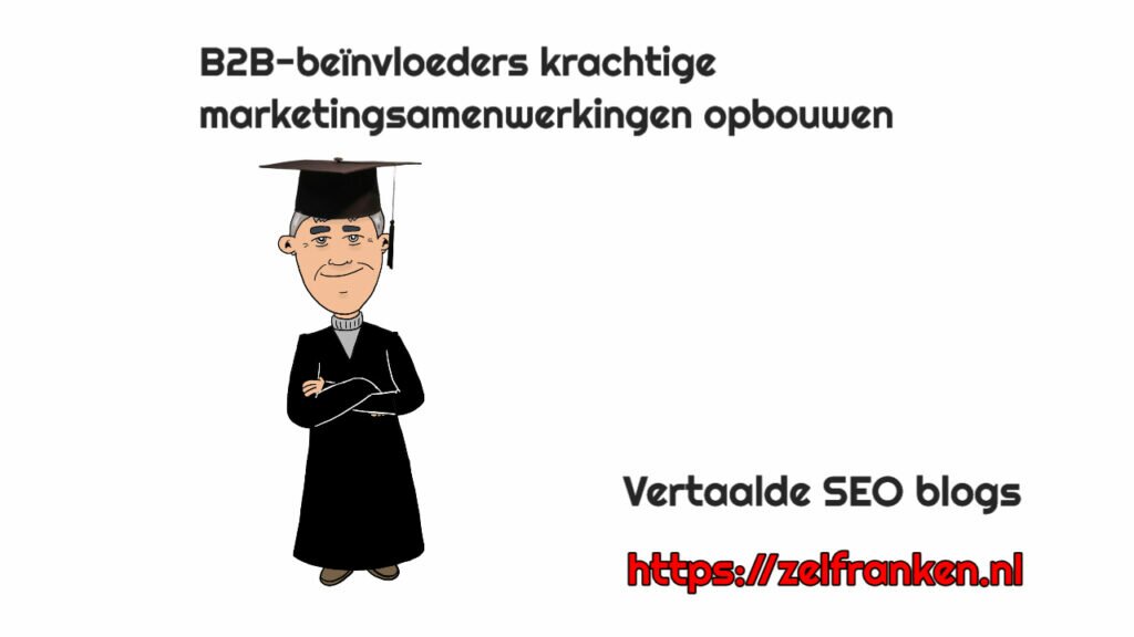 B2B-beïnvloeders krachtige marketingsamenwerkingen opbouwen